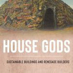 خرید و دانلود نسخه کامل کتاب House Gods: Sustainable Buildings and Renegade Builders