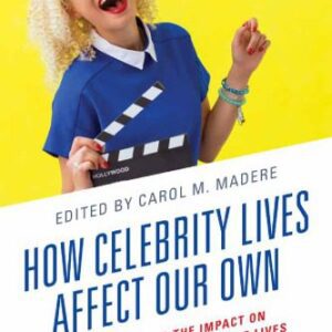 خرید و دانلود نسخه کامل کتاب How Celebrity Lives Affect Our Own: Understanding The Impact On Americans’ Public And Private Lives