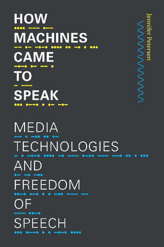 خرید و دانلود نسخه کامل کتاب How Machines Came to Speak: Media Technologies and Freedom of Speech_68e5318bc55ee.jpeg خرید و دانلود نسخه کامل کتاب How Machines Came to Speak: Media Technologies and Freedom of Speech