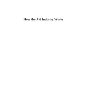 خرید و دانلود نسخه کامل کتاب How the Aid Industry Works: An Introduction to International Development