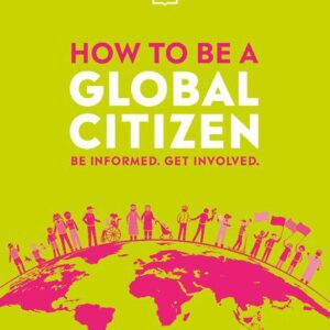 خرید و دانلود نسخه کامل کتاب How to be a Global Citizen: Be Informed. Get Involved.