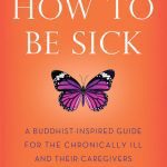 خرید و دانلود نسخه کامل کتاب How to Be Sick: A Buddhist-Inspired Guide for the Chronically Ill and Their Caregivers