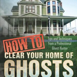 خرید و دانلود نسخه کامل کتاب How to Clear Your Home of Ghosts & Spirits: Tips & Techniques from a Professional Ghost Hunter