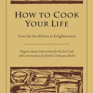 خرید و دانلود نسخه کامل کتاب How to Cook Your Life: From the Zen Kitchen to Enlightenment