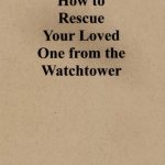 خرید و دانلود نسخه کامل کتاب How to Rescue Your Loved One from the Watchtower