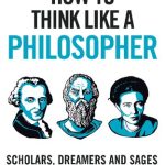 خرید و دانلود نسخه کامل کتاب How to Think Like a Philosopher: Scholars, Dreamers and Sages Who Can Teach Us How to Live