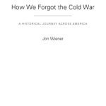 خرید و دانلود نسخه کامل کتاب How We Forgot the Cold War: A Historical Journey Across America