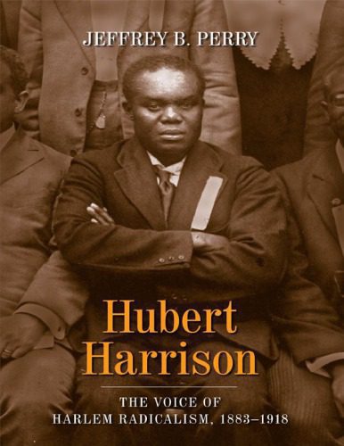 خرید و دانلود نسخه کامل کتاب Hubert Harrison: The Voice of Harlem Radicalism, 1883-1918_68e5cade2a912.jpeg خرید و دانلود نسخه کامل کتاب Hubert Harrison: The Voice of Harlem Radicalism, 1883-1918