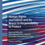 خرید و دانلود نسخه کامل کتاب Human Rights Journalism and its Nexus to Responsibility to Protect: How and Why the International Press Failed in Sri Laka’s Humanitarian Crisis