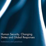 خرید و دانلود نسخه کامل کتاب Human Security, Changing States and Global Responses: Institutions and Practices