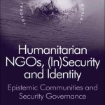 خرید و دانلود نسخه کامل کتاب Humanitarian NGOs, (In)Security and Identity: Epistemic Communities and Security Governance