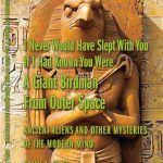 خرید و دانلود نسخه کامل کتاب I Never Would Have Slept With You If I Had Known You Were a Giant Birdman From Outer Space: Ancient Aliens and Other Mysteries of the Modern Mind