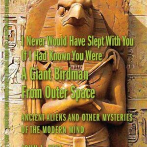خرید و دانلود نسخه کامل کتاب I Never Would Have Slept With You If I Had Known You Were a Giant Birdman From Outer Space: Ancient Aliens and Other Mysteries of the Modern Mind