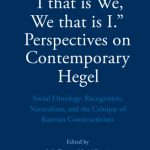 خرید و دانلود نسخه کامل کتاب “I that is We, We that is I.” Perspectives on Contemporary Hegel: Social Ontology, Recognition, Naturalism, and the Critique of Kantian Constructivism