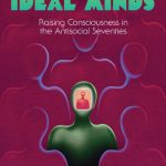 خرید و دانلود نسخه کامل کتاب Ideal Minds: Raising Consciousness in the Antisocial Seventies