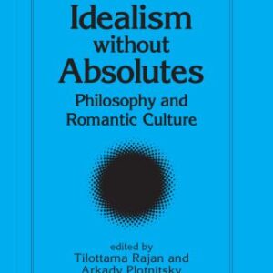 خرید و دانلود نسخه کامل کتاب Idealism Without Absolutes: Philosophy and Romantic Culture