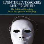 خرید و دانلود نسخه کامل کتاب Identified, Tracked, And Profiled: The Politics Of Resisting Facial Recognition Technology
