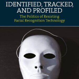 خرید و دانلود نسخه کامل کتاب Identified, Tracked, And Profiled: The Politics Of Resisting Facial Recognition Technology