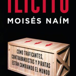 خرید و دانلود نسخه کامل کتاب Ilícito: Cómo traficantes, contrabandistas y piratas están cambiando el mundo