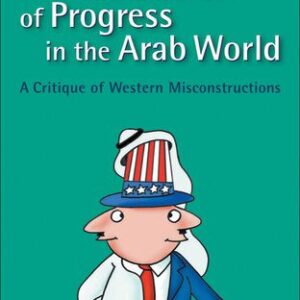 خرید و دانلود نسخه کامل کتاب Illusion of Progress in the Arab World: A Critique of Western Misconstructions
