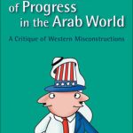 خرید و دانلود نسخه کامل کتاب Illusion of Progress in the Arab World: A Critique of Western Misconstructions