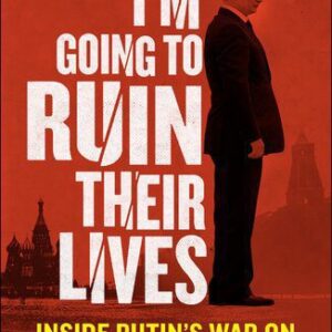 خرید و دانلود نسخه کامل کتاب I’m Going to Ruin Their Lives: Inside Putin’s War on Russia’s Opposition
