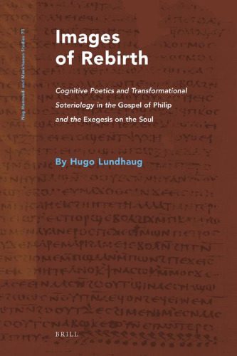 خرید و دانلود نسخه کامل کتاب Images of Rebirth: Cognitive Poetics and Transformational Soteriology in the Gospel of Philip and the Exegesis on the Soul_68e21c66b9079.jpeg خرید و دانلود نسخه کامل کتاب Images of Rebirth: Cognitive Poetics and Transformational Soteriology in the Gospel of Philip and the Exegesis on the Soul