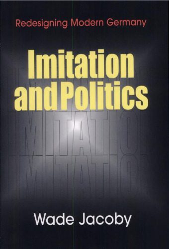 خرید و دانلود نسخه کامل کتاب Imitation and Politics: Redesigning Modern Germany_68e9c6651d77d.jpeg خرید و دانلود نسخه کامل کتاب Imitation and Politics: Redesigning Modern Germany