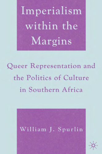 خرید و دانلود نسخه کامل کتاب Imperialism within the Margins: Queer Representation and the Politics of Culture in Southern Africa_68ea039a28077.jpeg خرید و دانلود نسخه کامل کتاب Imperialism within the Margins: Queer Representation and the Politics of Culture in Southern Africa