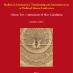 خرید و دانلود نسخه کامل کتاب In Synchrony with the Heavens: Studies in Astronomical Timekeeping and Instrumentation in Medieval Islamic Civilization. Vol. 2. Instruments of Mass Calculation (Studies X-XVIII)