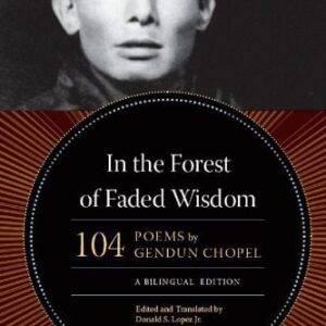 خرید و دانلود نسخه کامل کتاب In the Forest of Faded Wisdom: 104 Poems by Gendun Chopel, a Bilingual Edition (Buddhism and Modernity)