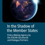 خرید و دانلود نسخه کامل کتاب In the Shadow of the Member States: Policy-Making Agency by the ASEAN Secretariat and Dialogue Partners