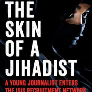 خرید و دانلود نسخه کامل کتاب In the Skin of a Jihadist: A Young Journalist Enters the Islamic State’s Recruitment Network in a Daring and Revelatory Investigation