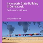 خرید و دانلود نسخه کامل کتاب Incomplete State-Building in Central Asia: The State as Social Practice