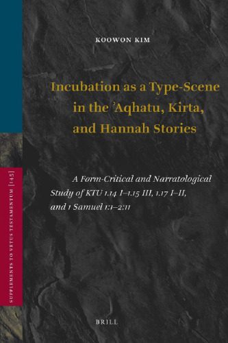 خرید و دانلود نسخه کامل کتاب Incubation as a Type-Scene in the ʾAqhatu, Kirta, and Hannah Stories: A Form-Critical and Narratological Study of KTU 1.14 I–1.15 III, 1.17 I–II, and 1 Samuel 1:1–2:11_68dedce9e486f.jpeg خرید و دانلود نسخه کامل کتاب Incubation as a Type-Scene in the ʾAqhatu, Kirta, and Hannah Stories: A Form-Critical and Narratological Study of KTU 1.14 I–1.15 III, 1.17 I–II, and 1 Samuel 1:1–2:11