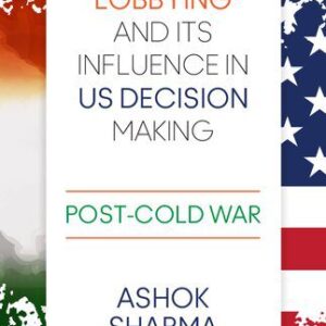 خرید و دانلود نسخه کامل کتاب Indian Lobbying and its Influence in US Decision Making: Post-Cold War