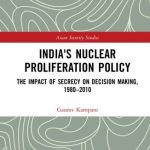 خرید و دانلود نسخه کامل کتاب India’s Nuclear Proliferation Policy: The Impact of Secrecy on Decision Making, 1980-2010