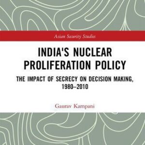 خرید و دانلود نسخه کامل کتاب India’s Nuclear Proliferation Policy: The Impact of Secrecy on Decision Making, 1980-2010
