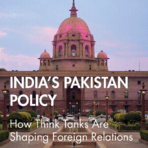 خرید و دانلود نسخه کامل کتاب India’s Pakistan Policy: How Think Tanks Are Shaping Foreign Relations