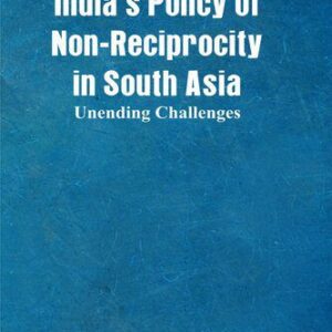 خرید و دانلود نسخه کامل کتاب Indias Policy of Non-Reciprocity in South Asia: Unending Challenges