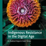 خرید و دانلود نسخه کامل کتاب Indigenous Resistance in the Digital Age: On Radical Hope in Dark Times