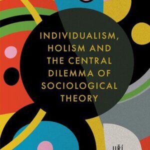 خرید و دانلود نسخه کامل کتاب Individualism, Holism and the Central Dilemma of Sociological Theory