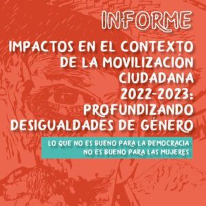 خرید و دانلود نسخه کامل کتاب Informe impactos en el contexto de la movilización ciudadana 2022-2023: profundizando desigualdades de género. Lo que no bueno para la democracia no es bueno para las mujeres
