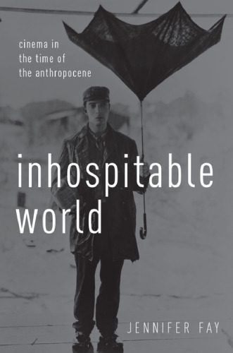 خرید و دانلود نسخه کامل کتاب Inhospitable World: Cinema In The Time Of The Anthropocene_68e650bb22031.jpeg خرید و دانلود نسخه کامل کتاب Inhospitable World: Cinema In The Time Of The Anthropocene