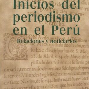 خرید و دانلود نسخه کامل کتاب Inicios del periodismo en el Perú. Relaciones y noticiarios