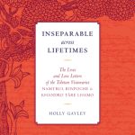 خرید و دانلود نسخه کامل کتاب Inseparable across Lifetimes: The Lives and Love Letters of the Tibetan Visionaries Namtrul Rinpoche and Khandro Tare Lhamo