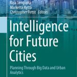 خرید و دانلود نسخه کامل کتاب Intelligence for Future Cities: Planning Through Big Data and Urban Analytics