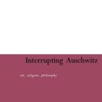 خرید و دانلود نسخه کامل کتاب Interrupting Auschwitz: Art, Religion, Philosophy (Continuum Collection)