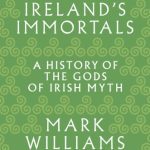 خرید و دانلود نسخه کامل کتاب Ireland’s Immortals: A History of the Gods of Irish Myth