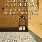 خرید و دانلود نسخه کامل کتاب Islam, Causality, and Freedom: From the Medieval to the Modern Era